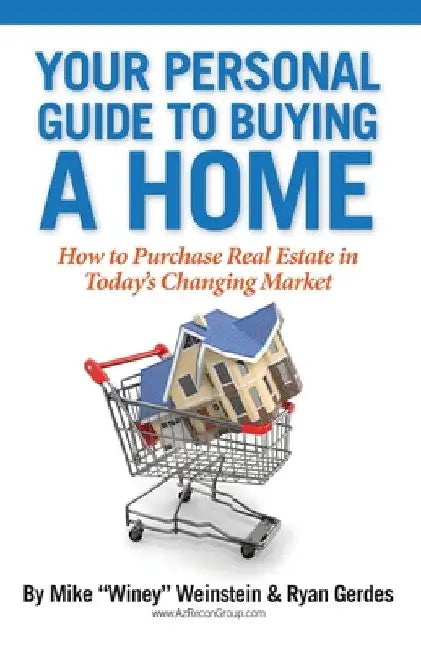Your Personal Guide to Buying a Home: How to Purchase Real Estate in Today's Changing Market by Mike Weinstein