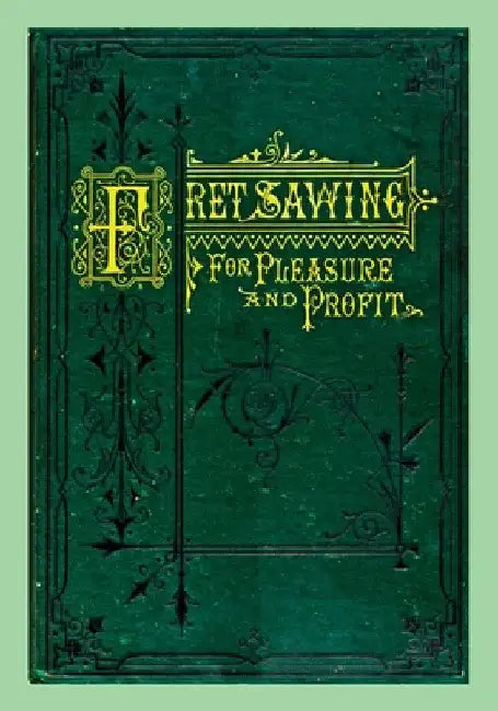 Fret Sawing For Pleasure And Profit by Henry T. Williams