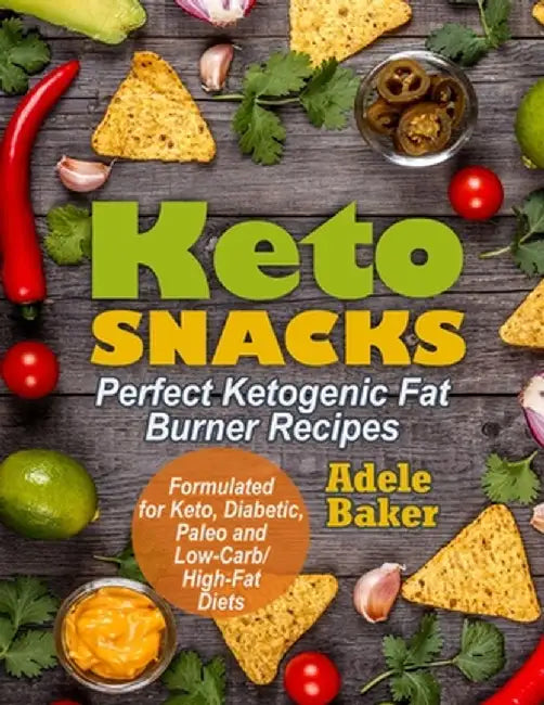 Keto Snacks: Perfect Ketogenic Fat Burner Recipes. Supports Healthy Weight Loss - Burn Fat Instead of Carbs. Formulated for Keto, D by Adele Baker