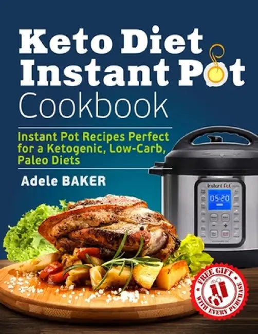 Keto Diet Instant Pot Cookbook: Instant Pot Recipes Perfect for a Ketogenic, Low-Carb, Paleo Diets by Adele Baker