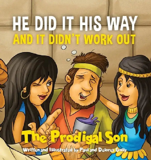 HE DID IT HIS WAY and it didn't work out: The Prodigal Son by Paul Gully