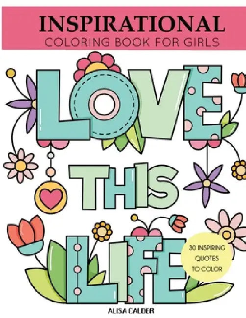 Inspirational Coloring Book for Girls: Inspiring Quotes to Color by Alisa Calder