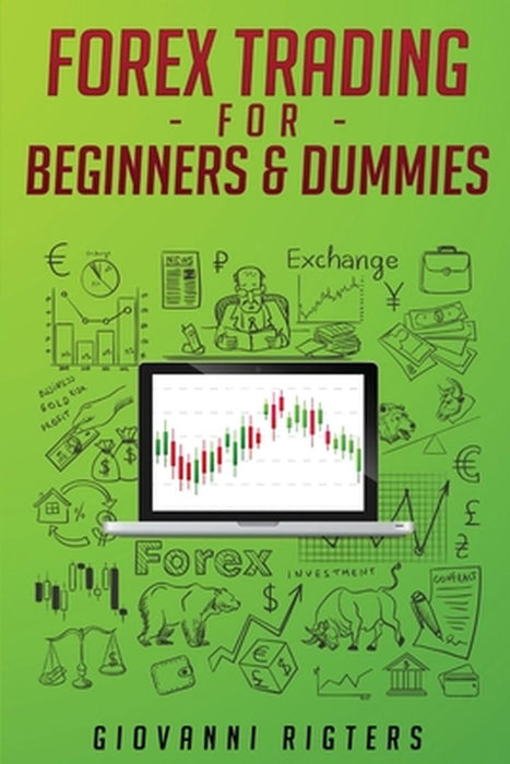 Forex Trading for Beginners & Dummies by Giovanni Rigters