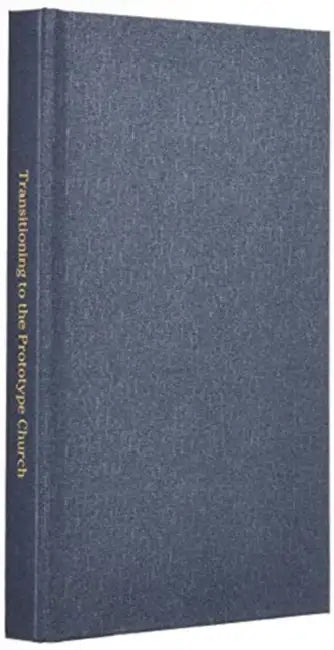 Transitioning to the Prototype Church: The Church Is in a Season of Profound of Transition by Bill Vincent