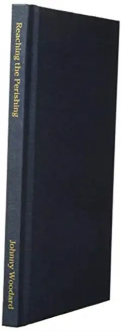 Reaching the Perishing: A Country Preacher's Life Story by Johnny Woodard