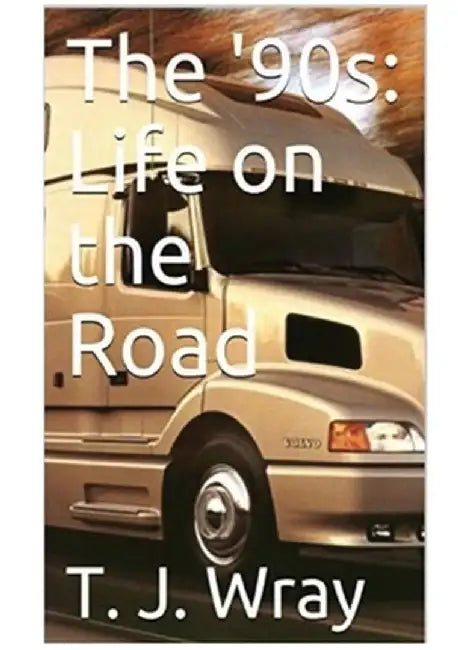 The '90s - Life on the Road by T. J. Wray
