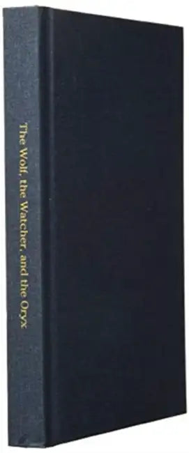 The Wolf, the Watcher, and the Oryx by Joan Walsh