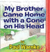 My Brother Came Home with a Cone on His Head by Paul Warnke