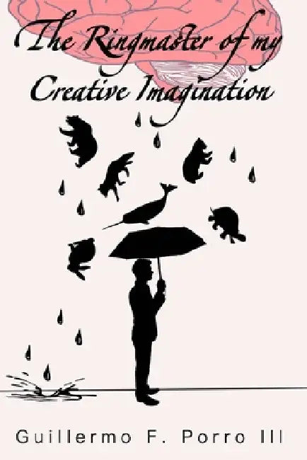 The Ringmaster of My Creative Imagination by III Porro Guillermo F.