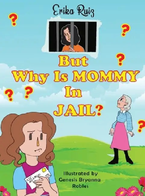 But Why Is Mommy in Jail? by Erika Ruiz, Genesis Bryanna Robles