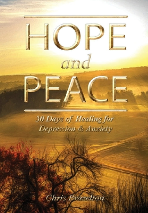 Hope and Peace: 30 Days of Healing for Depression & Anxiety by Christopher James Brazelton
