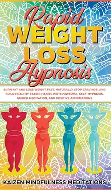 Rapid Weight Loss Hypnosis: Burn Fat and Lose Weight Fast, Naturally Stop Cravings, and Build Healthy Eating Habits With Powerful Self-Hypnosis, G by Kaizen Mindfulness Meditations