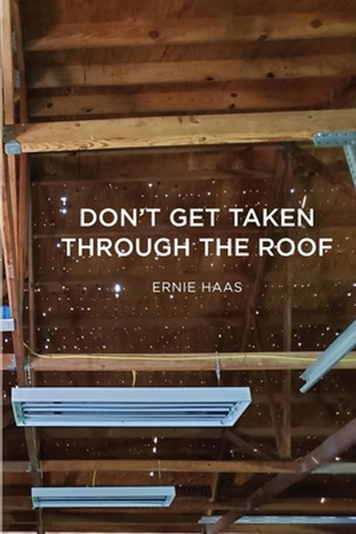 Don't Get Taken Through the Roof by Ernie Haas