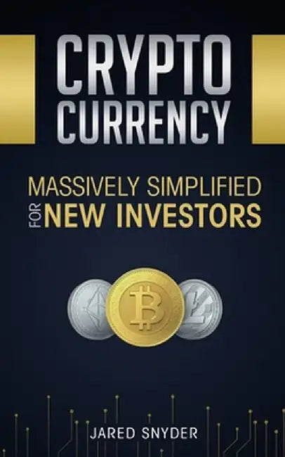Cryptocurrency: Massively Simplified For New Investors by Jared Snyder