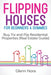 Flipping Houses for Beginners & Dummies: Buy, Fix and Flip Residential Properties (Real Estate Guide) by Glenn Nora