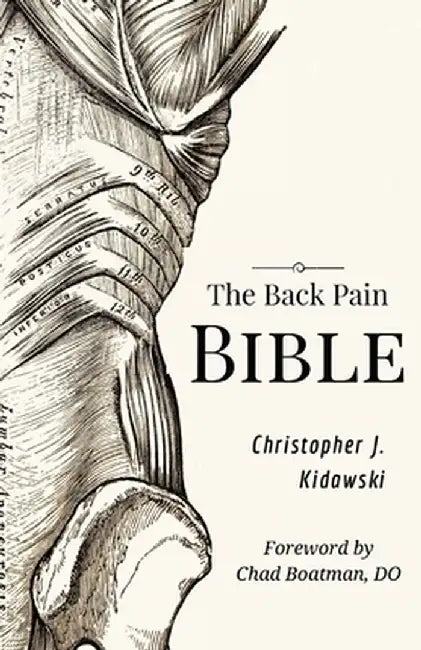 The Back Pain Bible: A Breakthrough Step-By-Step Self-Treatment Process To End Chronic Back Pain Forever by Christopher J. Kidawski