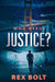 Who Needs Justice? by Rex Bolt