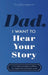 Dad, I Want to Hear Your Story: A Father's Guided Journal to Share His Life & His Love by Jeffrey Mason