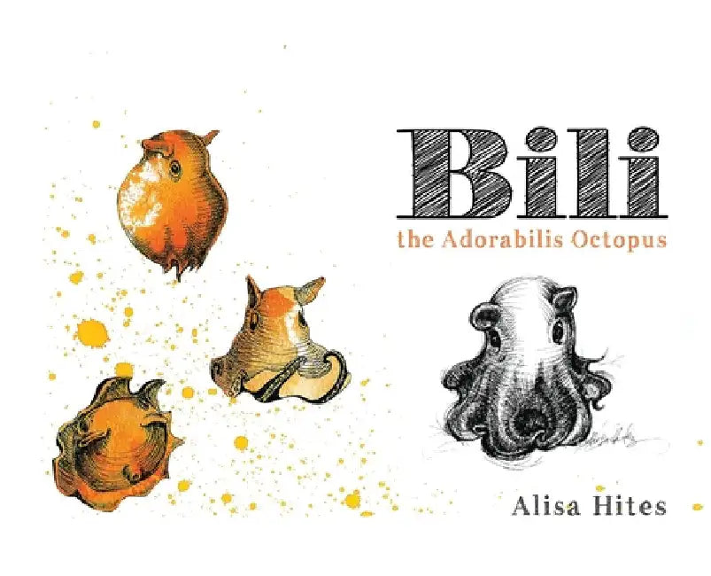 Bili: The Adorabilis Octopus by Alisa Hites