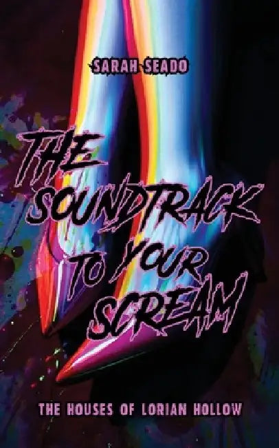 The Houses of Lorian Hollow: The Soundtrack to Your Scream by Sarah Seado