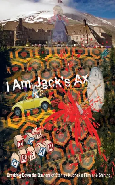 I Am Jack's Ax: Breaking Down the Barriers of Stanley Kubrick's Film The Shining by R. H. Vatcher