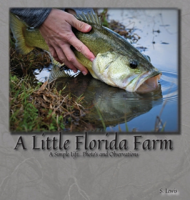 A Little Florida Farm: A Simple Life...Photos and Observations by S. Lewis