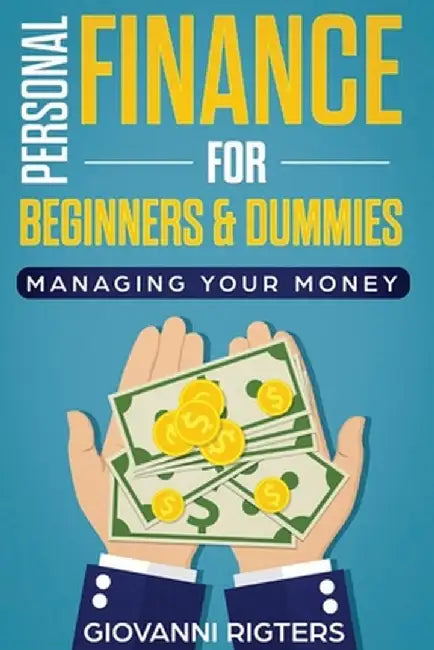 Personal Finance for Beginners & Dummies: Managing Your Money by Giovanni Rigters