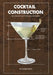 Cocktail Construction: The Complete Toolkit for Home Bartenders by George J. Watts