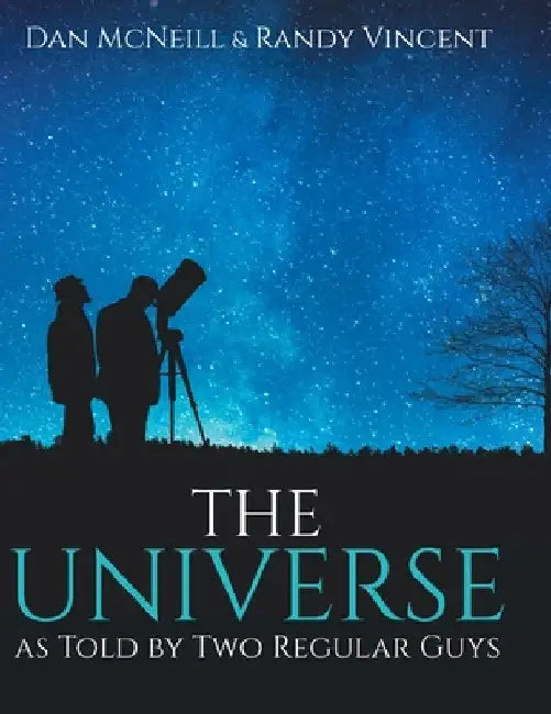 The Universe as Told by Two Regular Guys by Daniel McNeill