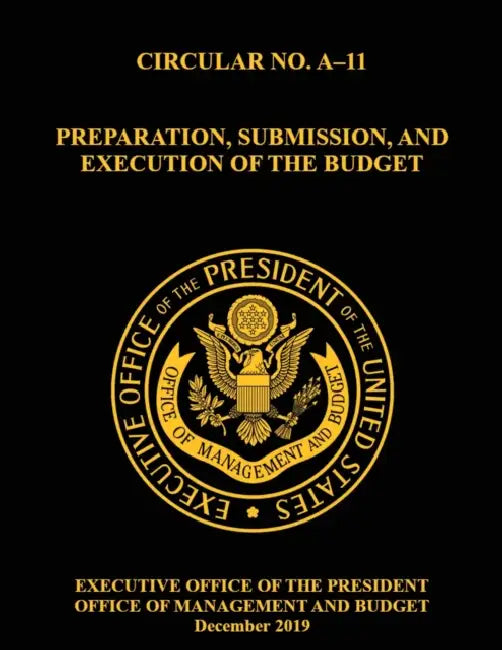 OMB Circular No. A-11 Preparation, Submission, and Execution of the Budget: December 2019 (Full) by Bryan Mattheis, Omb