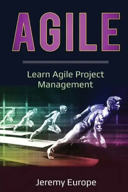 Agile: Learn Agile Project Management by Jeremy Europe