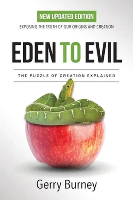 Eden to Evil: Unlocking the Mystery of the Two Very Different Creation Accounts of Genesis by Gerry Burney