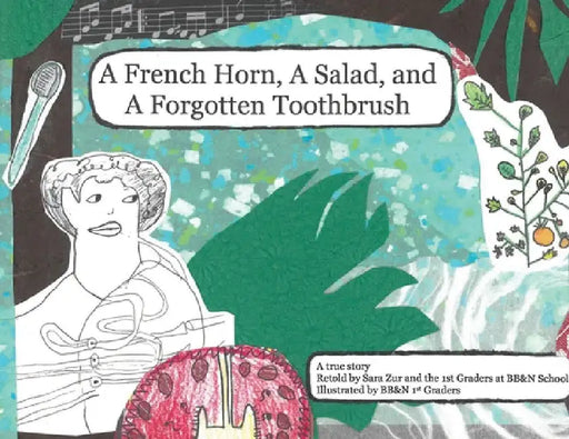 A French Horn, A Salad, and A Forgotten Toothbrush by Sara Stevens Zur