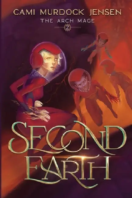 Second Earth: A YA Fantasy Adventure to the Planet's Core by Cami Murdock Jensen