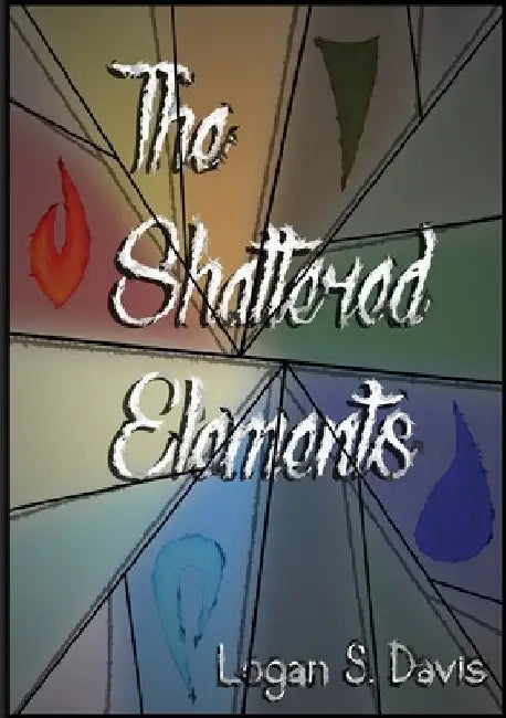 The Shattered Elements by Logan S. Davis