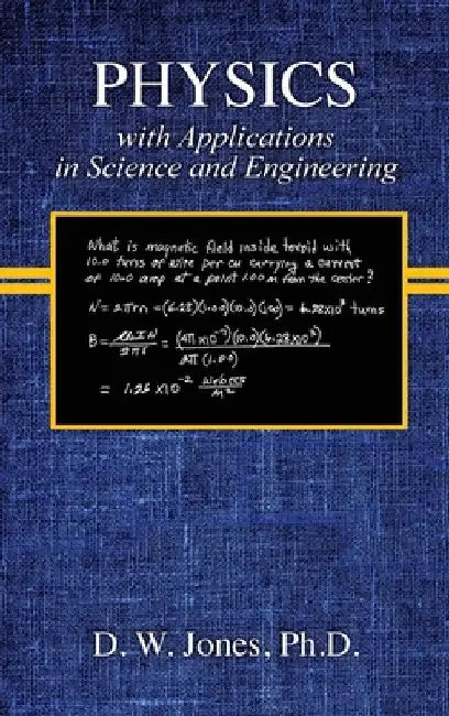 PHYSICS with Applications in Science and Engineering by Dallas W. Jones