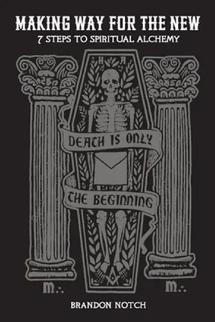 Making Way For The New: Seven Steps of Spiritual Alchemy by Brandon Garic Notch