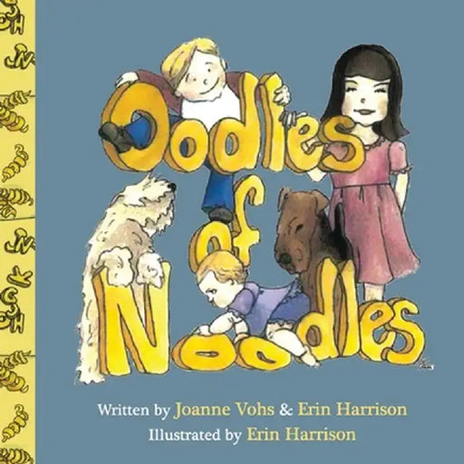 Oodles of Noodles: Children's day spent with noodles, Airedale, and Wheaten pets. by Joanne Vohs