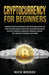 Cryptocurrency for Beginners: Complete Crypto Investing Guide with Everything You Need to Know About Crypto and Altcoins Including Bitcoin, Ethereum by Nick Woods