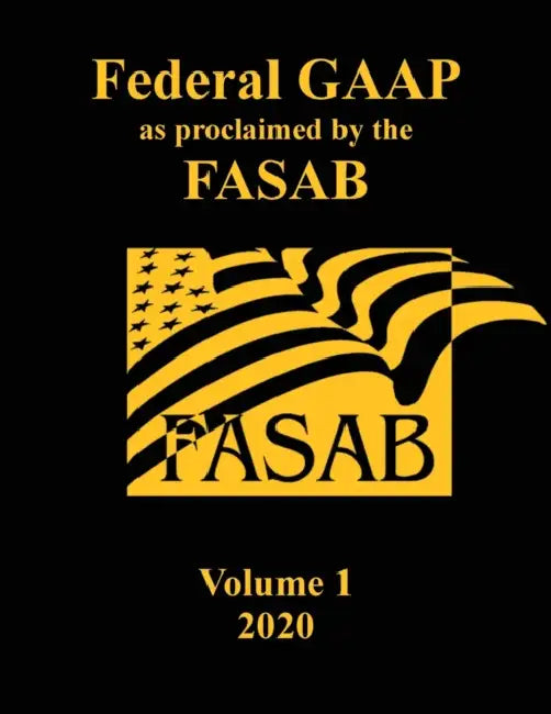 Federal GAAP as Proclaimed by the FASAB: Volume 1, 2020 by Bryan Mattheis, Fasab