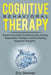 Cognitive Behavioral Therapy: Rewire Your Brain by Overcoming Anxiety, Depression, Phobias, and Eliminating Negative Thoughts by Eric Skinner