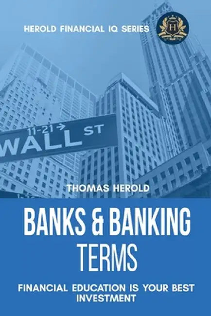 Banks & Banking Terms - Financial Education Is Your Best Investment by Thomas Herold
