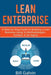 Lean Enterprise: A Step-by-Step Guide to Building a Lean Business Using 5s Methodologies, Kanban, & Six Sigma by Bill Galvin