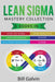 Lean Sigma Mastery Collection: 6 Books in 1: Lean Six Sigma, Lean Analytics, Lean Enterprise, Agile Project Management, KAIZEN, SCRUM by Bill Galvin