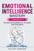 Emotional Intelligence Mastery: 3 Books in 1 - Emotional Intelligence, Empath, Self-Discipline by Elliot Harper