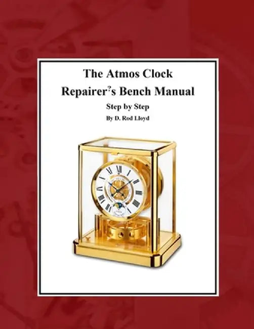 The Atmos Clock Repairer's Bench Manual by D. Rod Lloyd