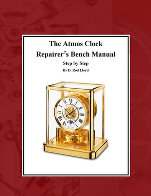 The Atmos Clock Repairer's Bench Manual by D. Rod Lloyd