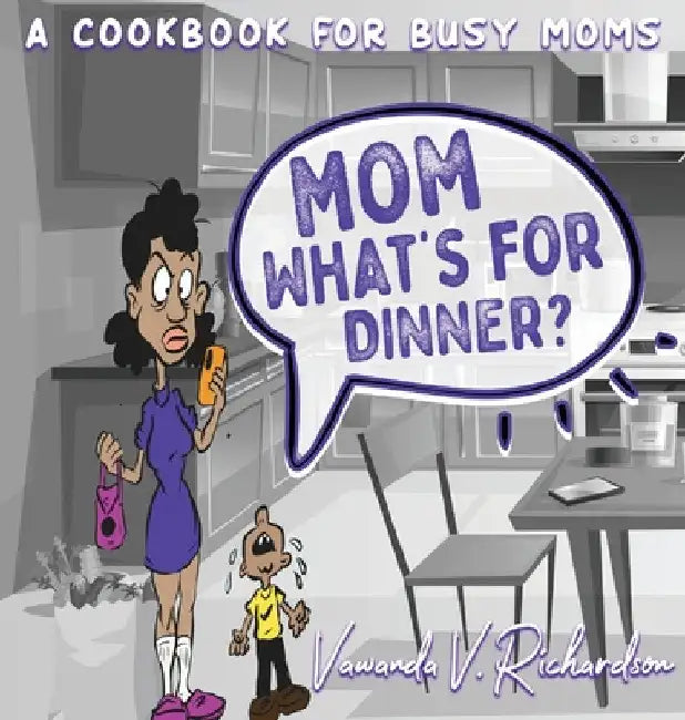 Mom What's For Dinner?: A Cookbook for Busy Moms by Vawanda Richardson