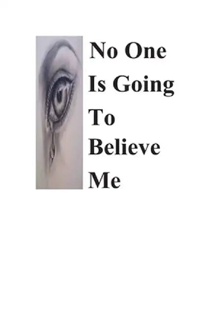 No One Is Going To Believe Me by Erica Ashby-Johnson M. Ed
