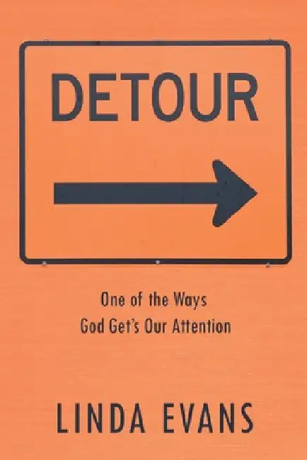 Detour: One of the Ways God Gets Our Attention by Linda Evans